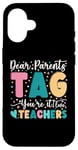 Coque pour iPhone 16 Dear Parents Tag You're It Love Teachers Dernier jour d'école