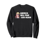 America will fear God Again Make America Godly Again Sweatshirt