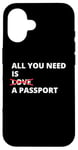 iPhone 16 All You Need Is Love A Passport Funny Travel Vacation Quote Case