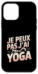 Coque pour iPhone 12 mini Je Peux Pas J’ai Yoga Femme Humour Relaxation Idée Cadeau