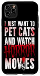 iPhone 11 Pro Max Scary Horror Movie I Just Want To Pet Cats And Watch Case