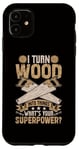 Coque pour iPhone 11 Sculpture sur bois Je transforme le bois en choses ce qui est votre superpuissance