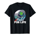 Padel For Life Paddle Tennis Paddel Racquet Ball T-Shirt