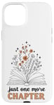 Coque pour iPhone 15 Plus Just One More Chapter : design de lecture pour amateur de livres floraux