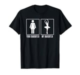 My Daughter Ballerina Ballet Dancer Funny Girls Dad Mom T-Shirt