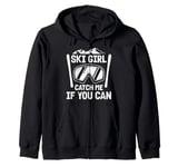 Skier SKI GIRL CATCH ME IF YOU CAN Funny Girls Zip Hoodie