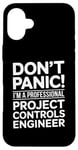 iPhone 16 Plus Don't Panic I'm A Professional Project Controls Engineer Case