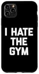 Coque pour iPhone 11 Pro Max T-shirt humoristique avec inscription « I Hate The Gym »