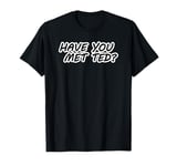 How I Met Your Mother Have You Met Ted Gag Gift Funny T-Shirt