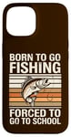 Coque pour iPhone 15 Born To Go Fishing Forced School Kids Humour Fisherman Youth