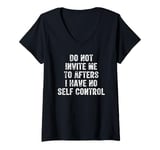 Womens Do Not Invite Me To Afters I Have No Self Control V-Neck T-Shirt