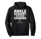 Ankle Surgery Recovery Loading Please Wait Pullover Hoodie