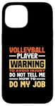 iPhone 15 Volleyball Player Warning Do Not Tell Me How To Do My Job Case