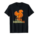 Annoying Garden I Hate Squirrels Funny Gift Idea for Men T-Shirt