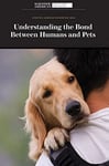 Understanding the Bond Between Humans and Pets (Scientific American Explores Big Ideas)