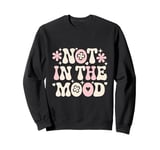 Not In The Mood Funny Not In The Mood Quotes Sweatshirt