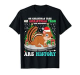 Oh Christmas Tree Your Ornaments Are History Chipmunk Xmas T-Shirt