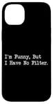 Coque pour iPhone 14 Plus I'm Funny But I Have No Filter Joke Apparel