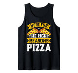 Here for the Right Reasons Pizza Birthday Tank Top