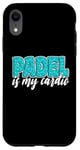 Coque pour iPhone XR Padel Is My Cardio Sport Citation Cute Padel pour femme