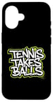 Coque pour iPhone 16 Tennis Takes Balls Citation amusante pour les amateurs et les joueurs de tennis