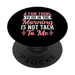 A Fun Thing To Do In The Morning Is Not Talk To Me PopSockets Swappable PopGrip