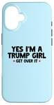 Coque pour iPhone 16 Femmes Yes I'm a Trump Girl - Trump Won Get Over It