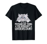 It's A Persian Cat Thing You Wouldn't Understand T-Shirt