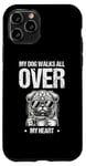 iPhone 11 Pro My Dog Walks All Over My Heart Dogs Walker Dogs Pet Case