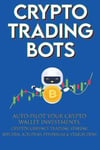 Crypto Trading Bots; Auto-pilot your Crypto Wallet Investments, Cryptocurrency Trading, Staking in Bitcoin, Altcoins, Ethereum & Stablecoins