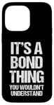 iPhone 14 Pro Max It's A Bond Thing (You Wouldn't Understand) - Last Name Bond Case