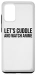 Coque pour Galaxy S20+ Let's Cuddle And Watch Anime – Amusant Anime Lover