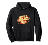 Have A Nice Day Somewhere Else | |- Pullover Hoodie