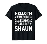 Shaun Hello I'm Awesome Call Me Shaun Funny Girl Name Shaun T-Shirt