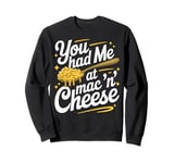 You Had Me at Mac 'n' Cheese Sweatshirt