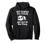 Funny Sloth Not to brag I Totally Got Out Of Bed Today Pullover Hoodie