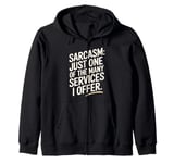 Sarcasm Just One Of The Many Services I Offer Zip Hoodie