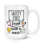 Safety First Drink With A Nurse 15oz Large Mug Cup Gin Rum Whisky Wine Prosecco