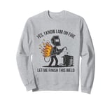 Funny Welding Humor for Welders and workers Sweatshirt