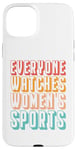 iPhone 15 Plus Everyone watches women's sports Case