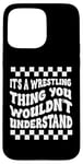 Coque pour iPhone 15 Pro Max Citation amusante It's A Wrestling Thing You Wouldn't Understand