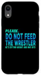 iPhone XR Do Not Feed The Wrestler - Wrestler Gifts - Wrestling Coach Case