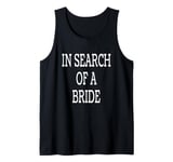 Mens In Search of a Bride - Funny Single Man Joke Tank Top