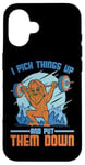 Coque pour iPhone 16 I Pick Things Up And Put Them Down | -----