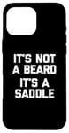 Coque pour iPhone 16 Pro Max T-shirt humoristique pour homme avec inscription « It's Not A Beard, It's A Saddle »