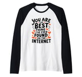 Funny Sarcastic You Are The Best Thing I Found Internet Raglan Baseball Tee