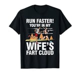 Run Faster You're In My Wife's Fart Cloud T-Shirt