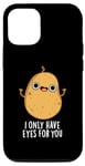 Coque pour iPhone 12/12 Pro Jeu de mots amusant « I Only Have Eyes For You »