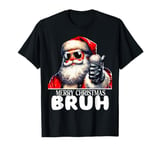 I'm Not Your Bruh You May Call Me Santa Clause T-Shirt