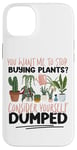 iPhone 14 Plus Plant Lover Gardening You Want Me To Stop Buying Plants? Case